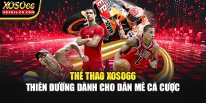 Thể Thao XOSO66 - Thiên Đường Dành Cho Dân Mê Cá Cược